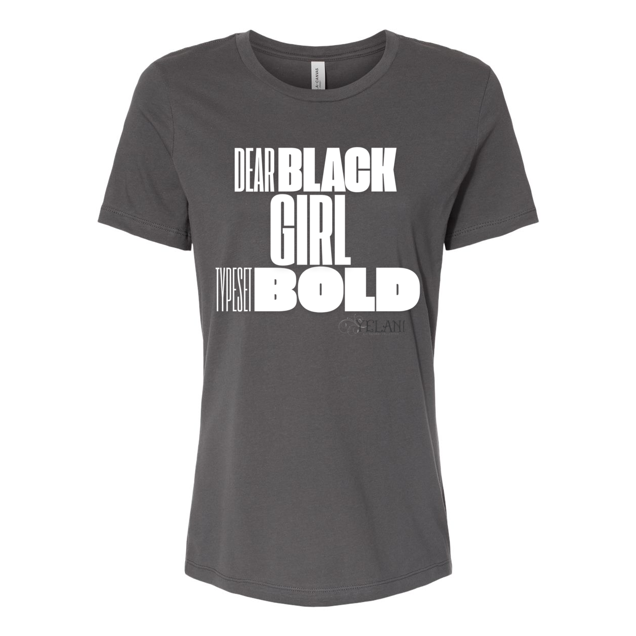 Dear Black Girl Typeset Bold Tee – Confidence and Empowerment Inspirational Messaging. Asphalt Grey