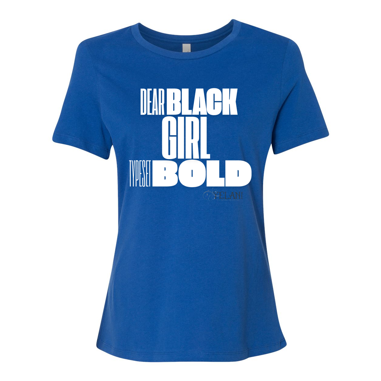 Dear Black Girl Typeset Bold Tee – Confidence and Empowerment Inspirational Messaging. True Royal Blue