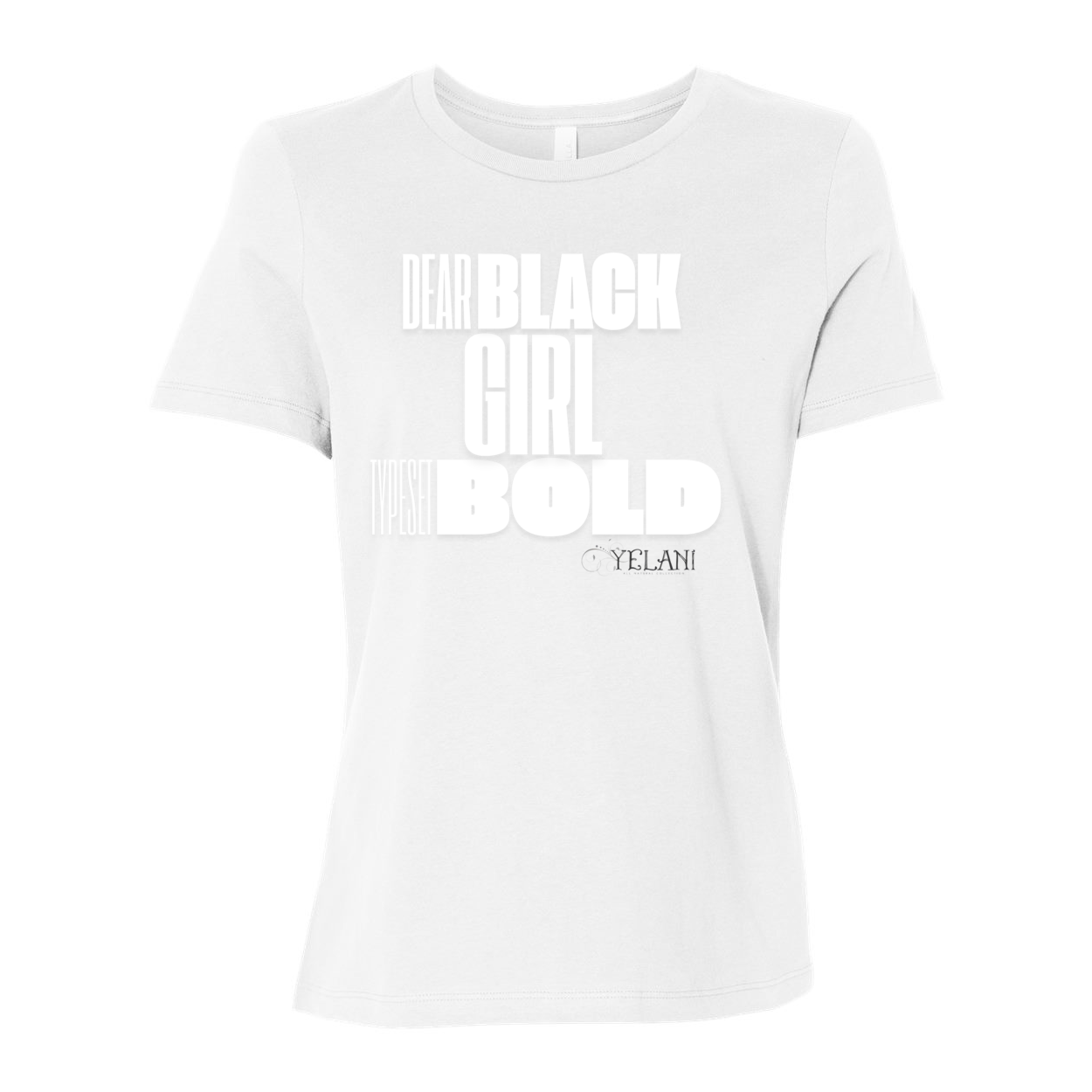 Dear Black Girl Typeset Bold Tee – Confidence and Empowerment Inspirational Messaging- White