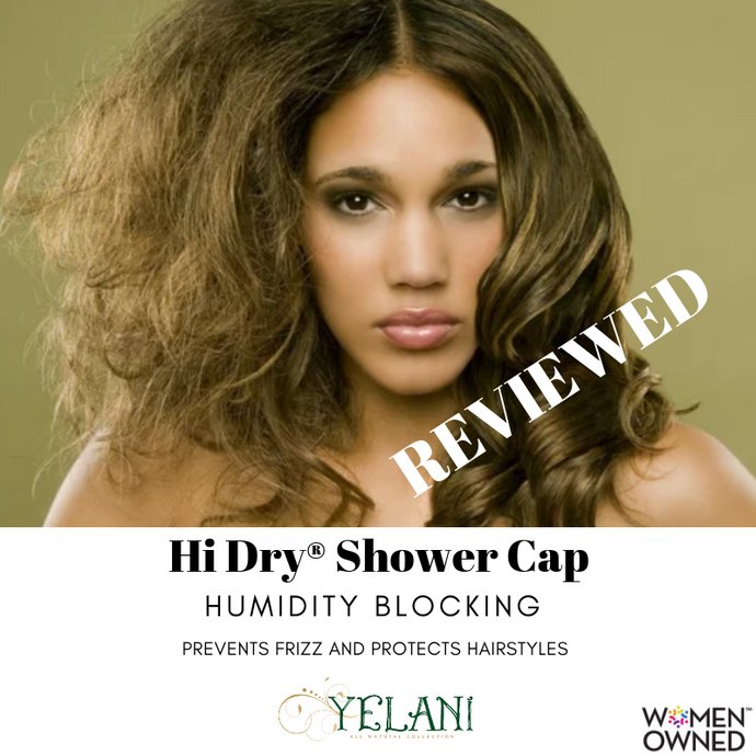 Yelani's Hi Dry® Shower Cap - Reviewed
